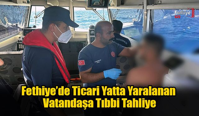 Fethiye’de Ticari Yatta Yaralanan Vatandaşa Tıbbi Tahliye