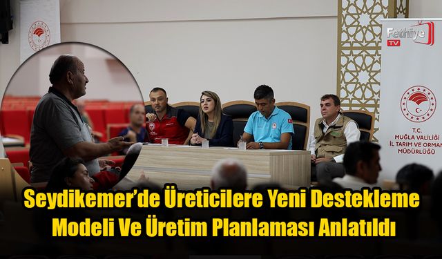 Seydikemer’de Üreticilere Yeni Destekleme Modeli Ve Üretim Planlaması Anlatıldı