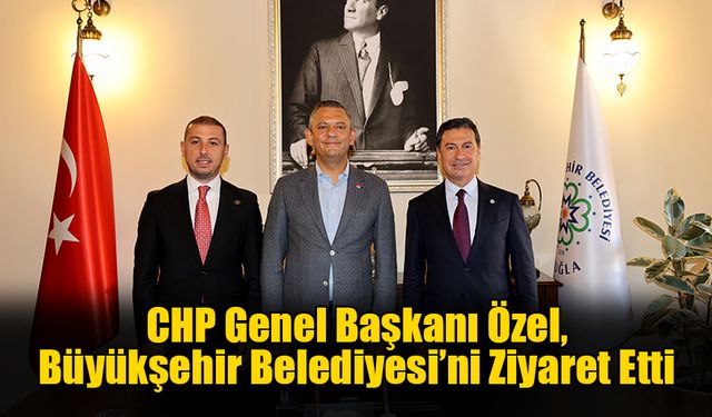 CHP Genel Başkanı Büyükşehir Belediyesi’ni Ziyaret Etti