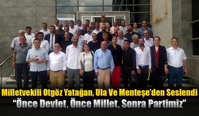 Milletvekili Otgöz Yatağan, Ula Ve Menteşe’den Seslendi