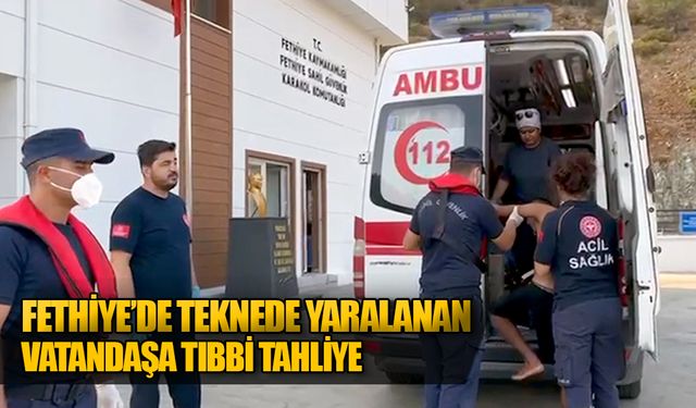 Fethiye’de Teknede Yaralanan Vatandaşa Tıbbi Tahliye