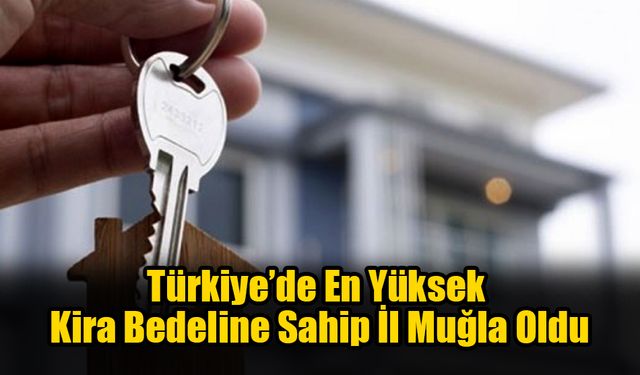 Türkiye’de En Yüksek Kira Bedeline Sahip İl Muğla Oldu