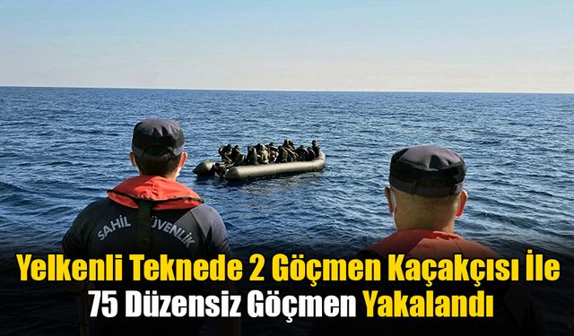 Yelkenli Teknede 2 Göçmen Kaçakçısı Ve 75 Düzensiz Göçmen Yakalandı