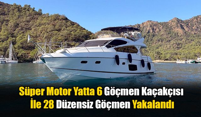 Fethiye'de 6 Göçmen Kaçakçısı Ve 28 Düzensiz Göçmen Yakalandı