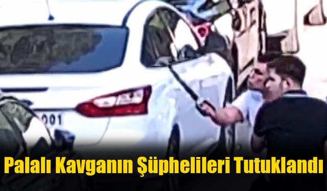 Palalı Kavganın Şüphelileri Tutuklandı