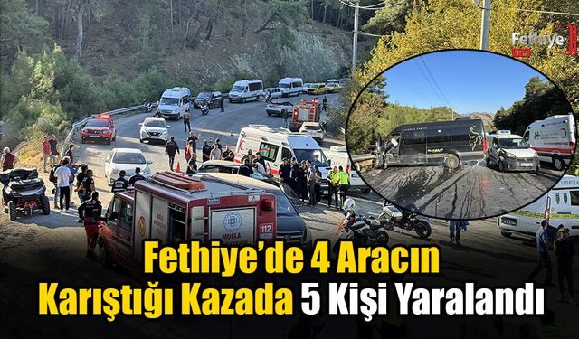 Fethiye’de 4 Aracın Karıştığı Kazada 5 Kişi Yaralandı