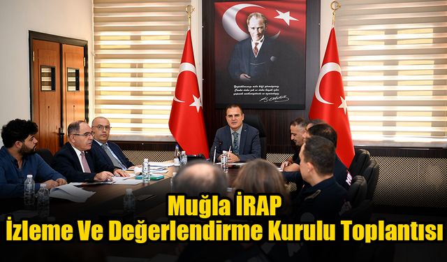 Muğla İRAP İzleme Ve Değerlendirme Kurulu Toplantısı