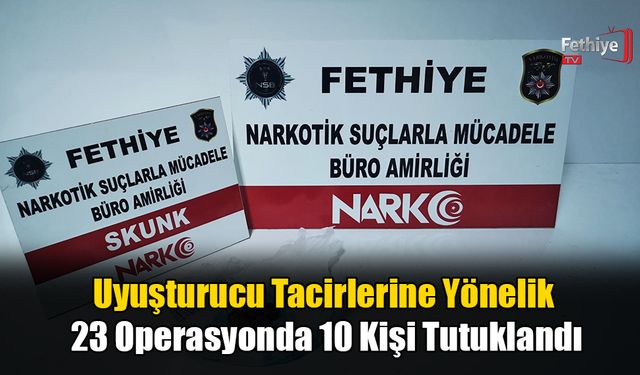 Uyuşturucu Tacirlerine Yönelik 23 Operasyonda 10 Kişi Tutuklandı