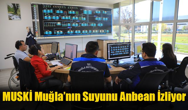 MUSKİ Muğla’nın Suyunu Anbean İzliyor