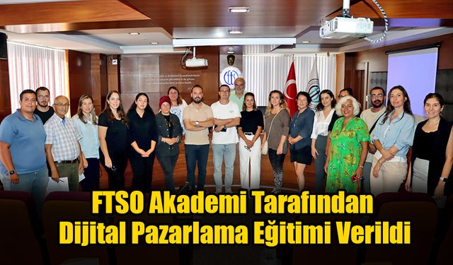 FTSO Akademi Tarafından Dijital Pazarlama Eğitimi Verildi