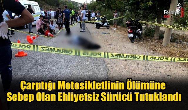 Motosikletlinin Ölümüne Sebep Olan Ehliyetsiz Sürücü Tutuklandı