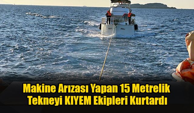 Makine Arızası Yapan 15 Metrelik Tekneyi KIYEM Ekipleri Kurtardı