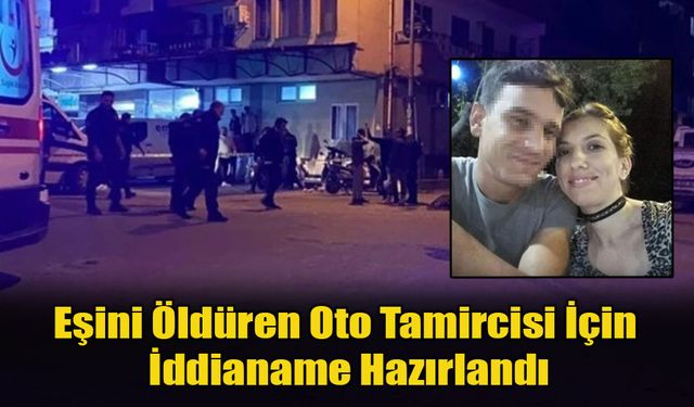 Eşini Öldüren Oto Tamircisi İçin İddianame Hazırlandı