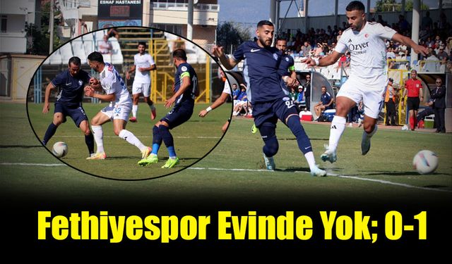 Fethiyespor Evinde Yok; 0-1