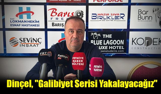 Dinçel, "Galibiyet Serisi Yakalayacağız"