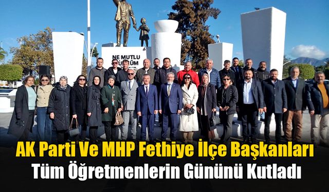 AK Parti Ve MHP Fethiye İlçe Başkanları Öğretmenlerin Gününü Kutladı