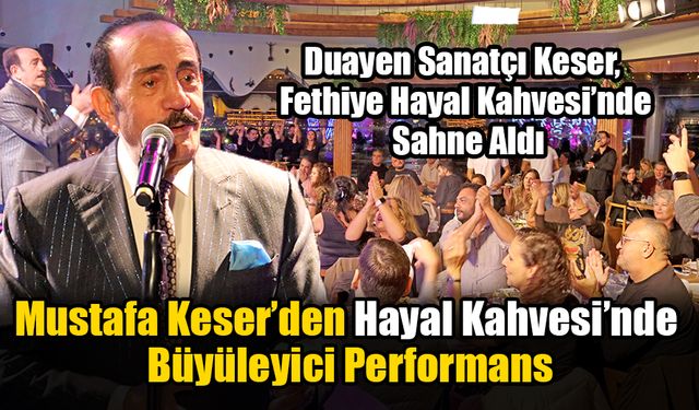 Mustafa Keser’den Hayal Kahvesi’nde Büyüleyici Performans