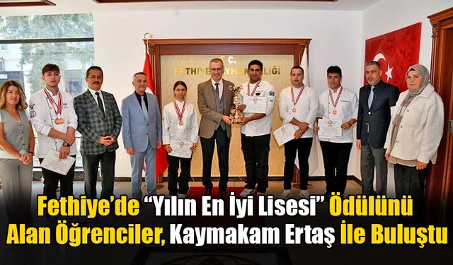 Fethiye’de “Yılın En İyi Lisesi” Ödülünü Alan Öğrenciler, Kaymakam Ertaş İle Buluştu