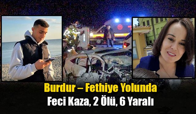 Burdur – Fethiye Yolunda Feci Kaza, 2 Ölü, 6 Yaralı