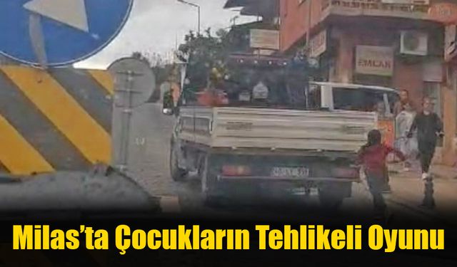 Milas’ta Çocukların Tehlikeli Oyunu