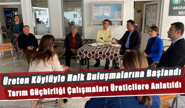 Üreten Köylüyle Halk Buluşmalarına Başlandı