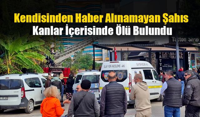 Kendisinden Haber Alınamayan Şahıs Kanlar İçerisinde Ölü Bulundu