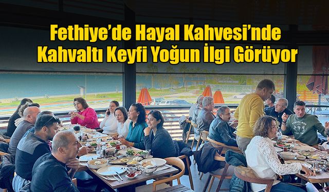 Fethiye’de Hayal Kahvesi’nde Kahvaltı Keyfi Yoğun İlgi Görüyor