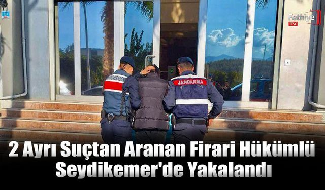 2 Ayrı Suçtan Aranan Firari Hükümlü Seydikemer'de Yakalandı