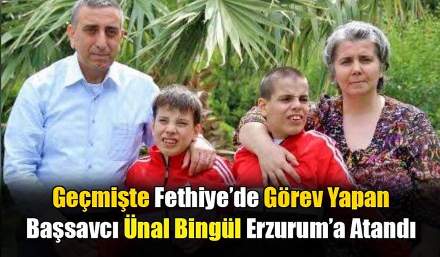 Geçmişte Fethiye’de Görev Yapan Başsavcı Ünal Bingül Erzurum’a Atandı