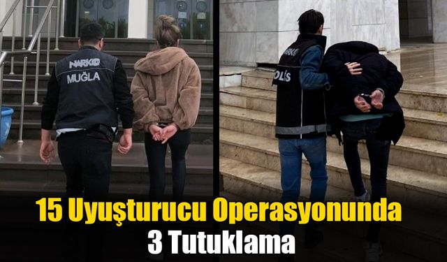 15 Uyuşturucu Operasyonunda 3 Tutuklama