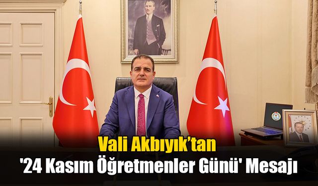 Vali Akbıyık’tan '24 Kasım Öğretmenler Günü' Mesajı