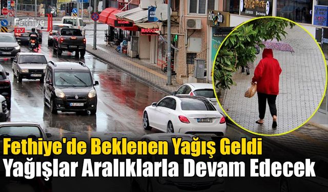 Fethiye'de Beklenen Yağış Geldi