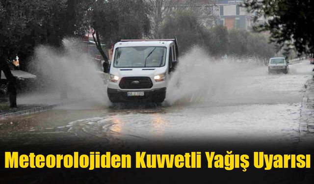 Meteorolojiden Kuvvetli Yağış Uyarısı