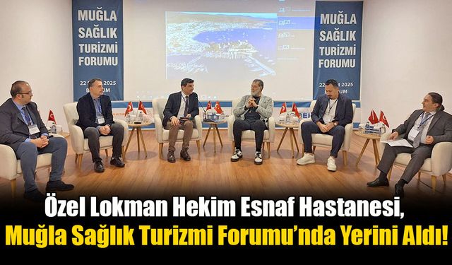 Özel Lokman Hekim Esnaf Hastanesi, Muğla Sağlık Turizmi Forumu’nda Yerini Aldı