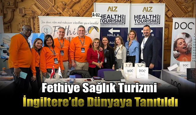 Fethiye Sağlık Turizmi İngiltere’de Dünyaya Tanıtıldı