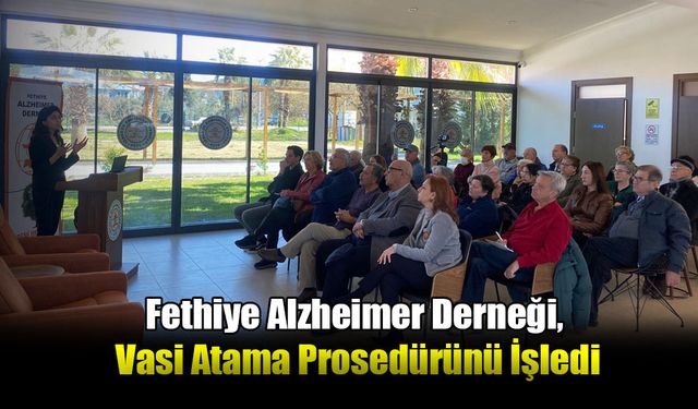Fethiye Alzheimer Derneği, Şubat Seminerinde Vasi Atama Prosedürünü İşledi