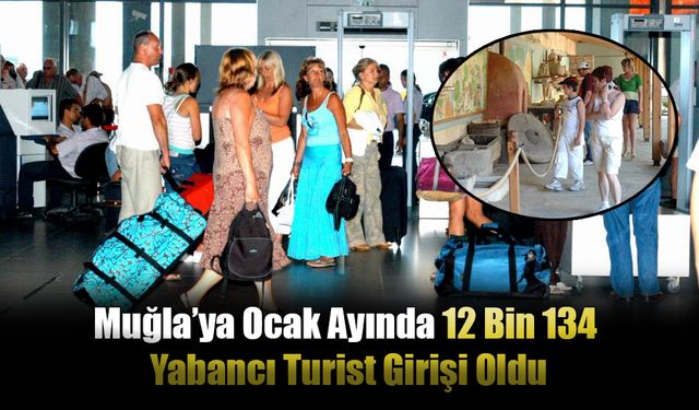 Muğla’ya Ocak Ayında 12 Bin 134 Yabancı Turist Girişi Oldu