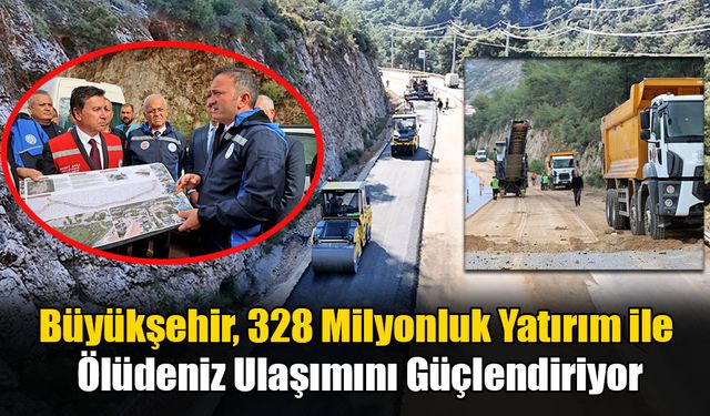 Büyükşehir, 328 Milyonluk Yatırım ile Ölüdeniz Ulaşımını Güçlendiriyor