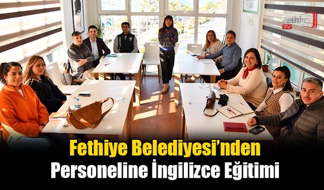 Fethiye Belediyesi’nden Personeline İngilizce Eğitimi