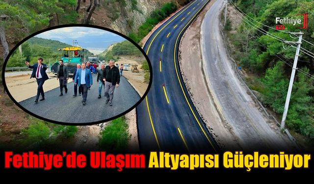 Fethiye’de Ulaşım Altyapısı Güçleniyor