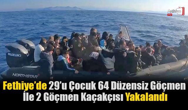 Fethiye’de 29’u Çocuk 64 Düzensiz Göçmen Ve 2 Göçmen Kaçakçısı Yakalandı