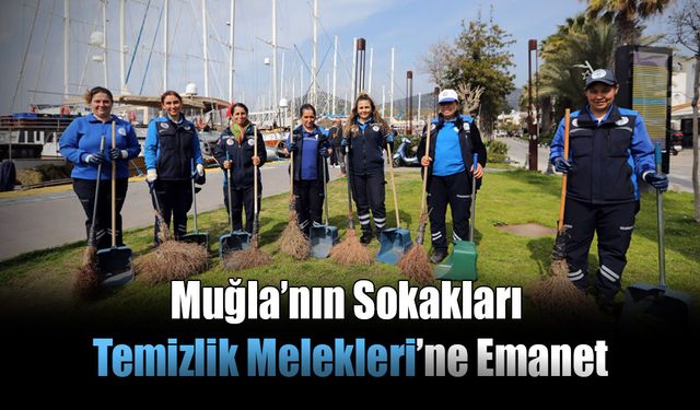 Muğla’nın Sokakları Temizlik Melekleri’ne Emanet