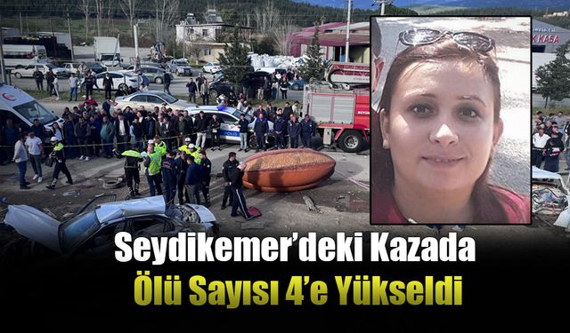 Seydikemer’deki Kazada Ölü Sayısı 4’e Yükseldi