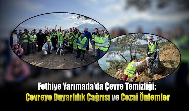 Fethiye Yarımada’da Çevre Temizliği: Çevreye Duyarlılık Çağrısı ve Cezai Önlemler
