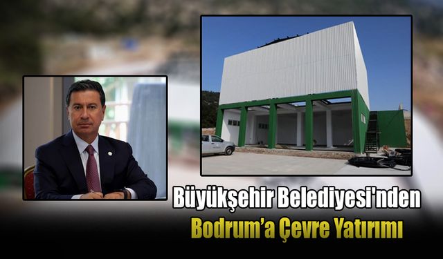 Muğla Büyükşehir Belediyesi'nden Bodrum’a Çevre Yatırımı