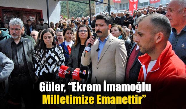 Güler, “Ekrem İmamoğlu Milletimize Emanettir”