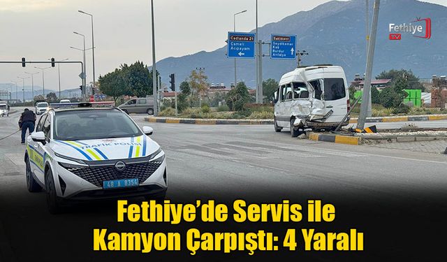 Fethiye’de Servis Minibüsü ile Kamyon Çarpıştı: 4 Yaralı