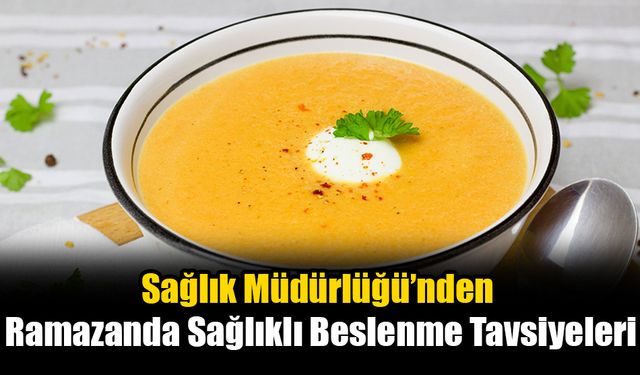 Sağlık Müdürlüğü’nden Ramazanda Sağlıklı Beslenme Tavsiyeleri