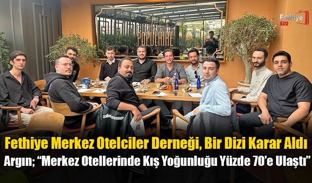 Fethiye Merkez Otelciler Derneği, Bir Dizi Karar Aldı
