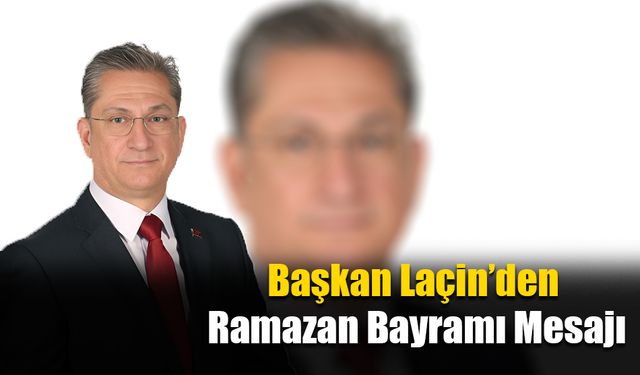 Başkan Laçin’den Ramazan Bayramı Mesajı